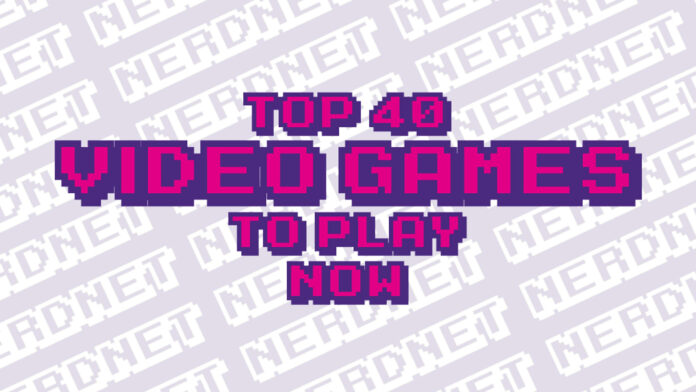 Top 40 Video Games to Play Right Now